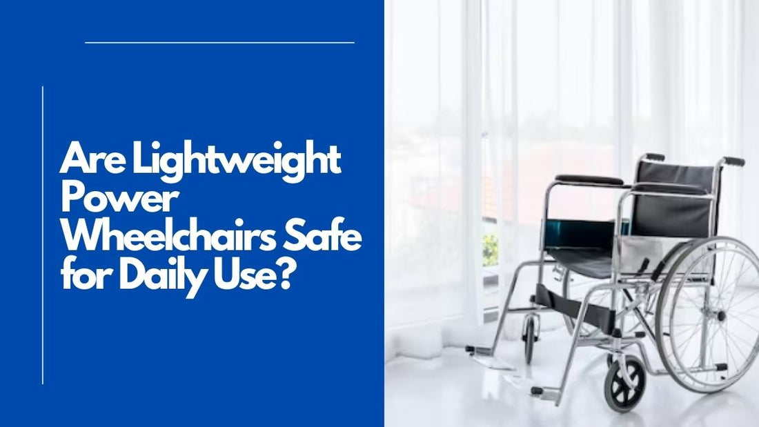 Are Lightweight Power Wheelchairs Safe for Daily Use?
