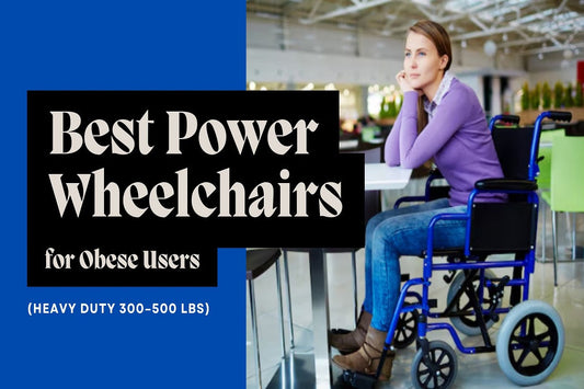 Best Power Wheelchairs for Obese Users (Heavy Duty 300–500 lbs)