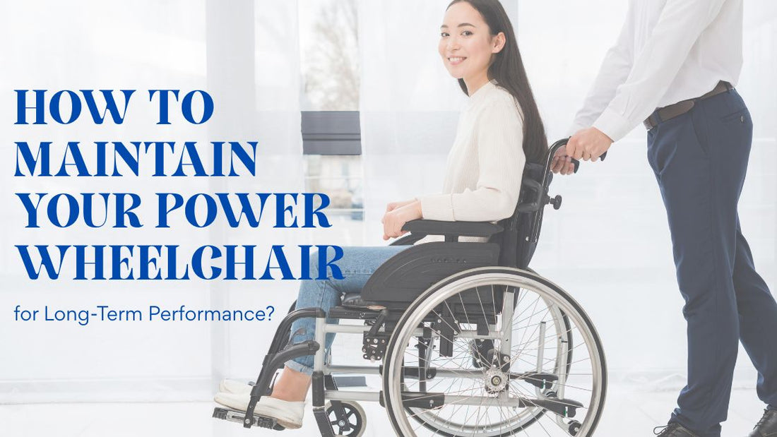 How to Maintain Your Power Wheelchair for Long-Term Performance?