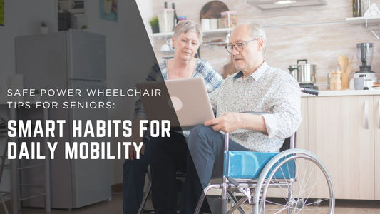 Safe Power Wheelchair Tips for Seniors: Smart Habits for Daily Mobility