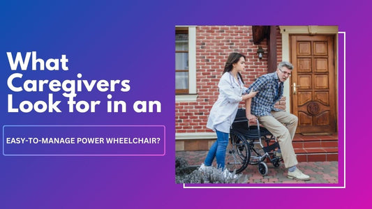 What Caregivers Look for in an Easy-to-Manage Power Wheelchair?