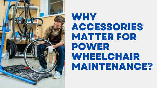 Why Accessories Matter for Power Wheelchair Maintenance?